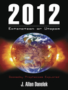 2012: Extinction or Utopia Doomsday Prophecies Explored by J. Allan Danelek eBook